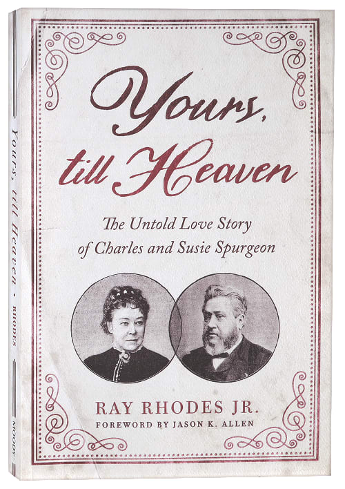Yours, Till Heaven: The Untold Love Story of Charles and Susie Spurgeon