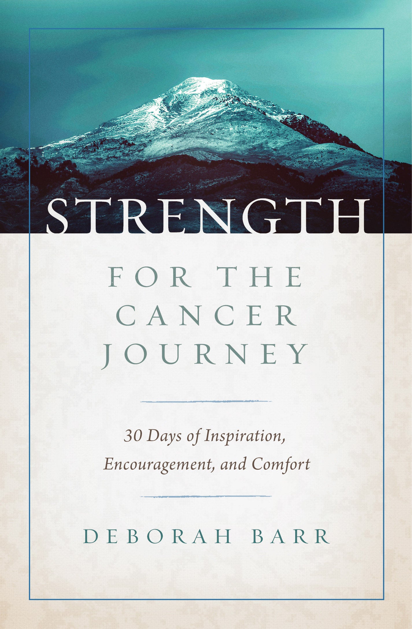 Strength For the Cancer Journey: 30 Days of Inspiration, Encouragement, and Comfort