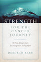Strength For the Cancer Journey: 30 Days of Inspiration, Encouragement, and Comfort