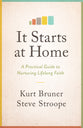 It Starts At Home: A Practical Guide to Nurturing Lifelong Faith