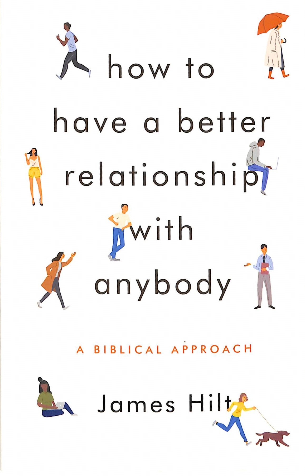 How to Have a Better Relationship With Anybody: A Biblical Approach