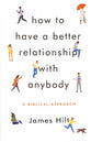 How to Have a Better Relationship With Anybody: A Biblical Approach