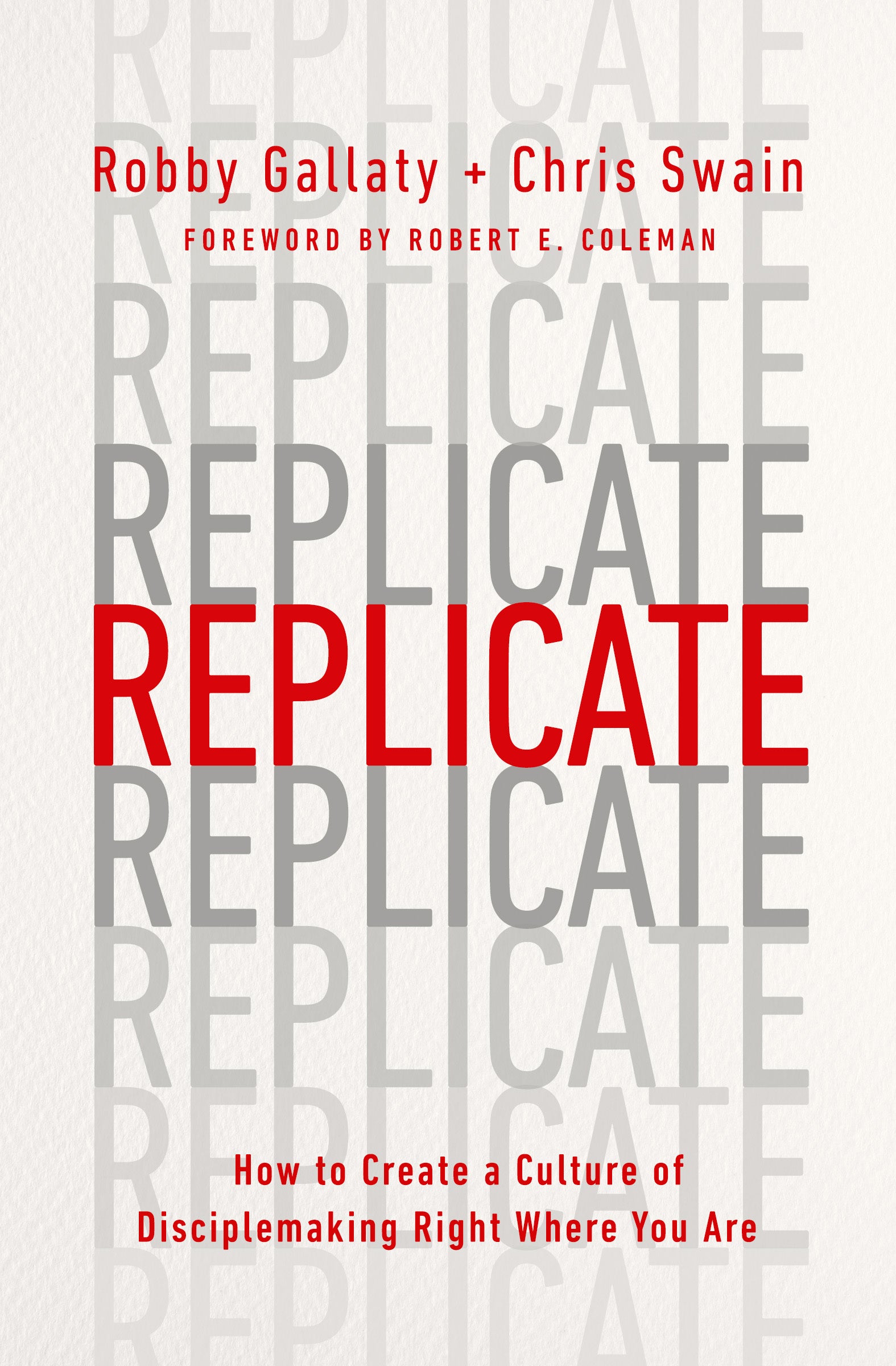 Replicate: How to Create a Culture of Disciplemaking Right Where You Are
