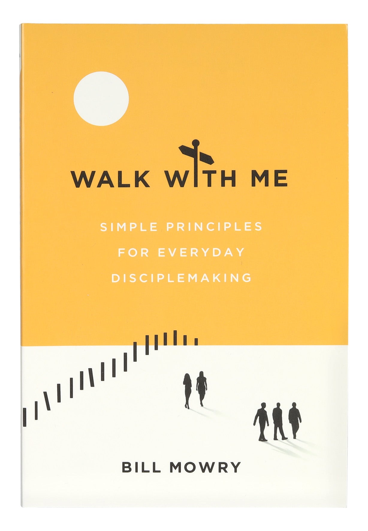 Walk With Me: Simple Principles For Everyday Disciple Making