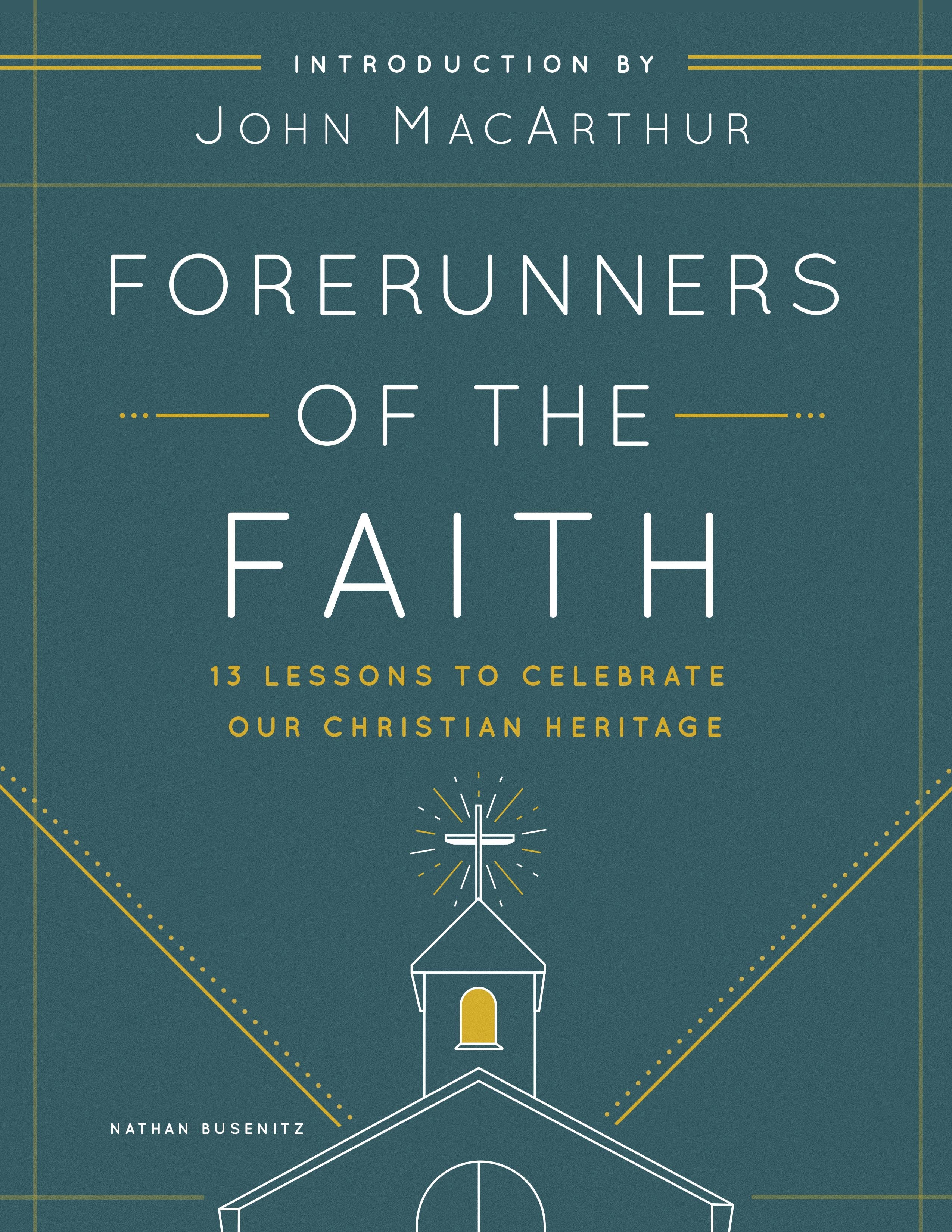 Forerunners of the Faith: 13 Lessons to Celebrate Our Christian Heritage
