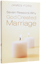 Seven Reasons Why God Created Marriage