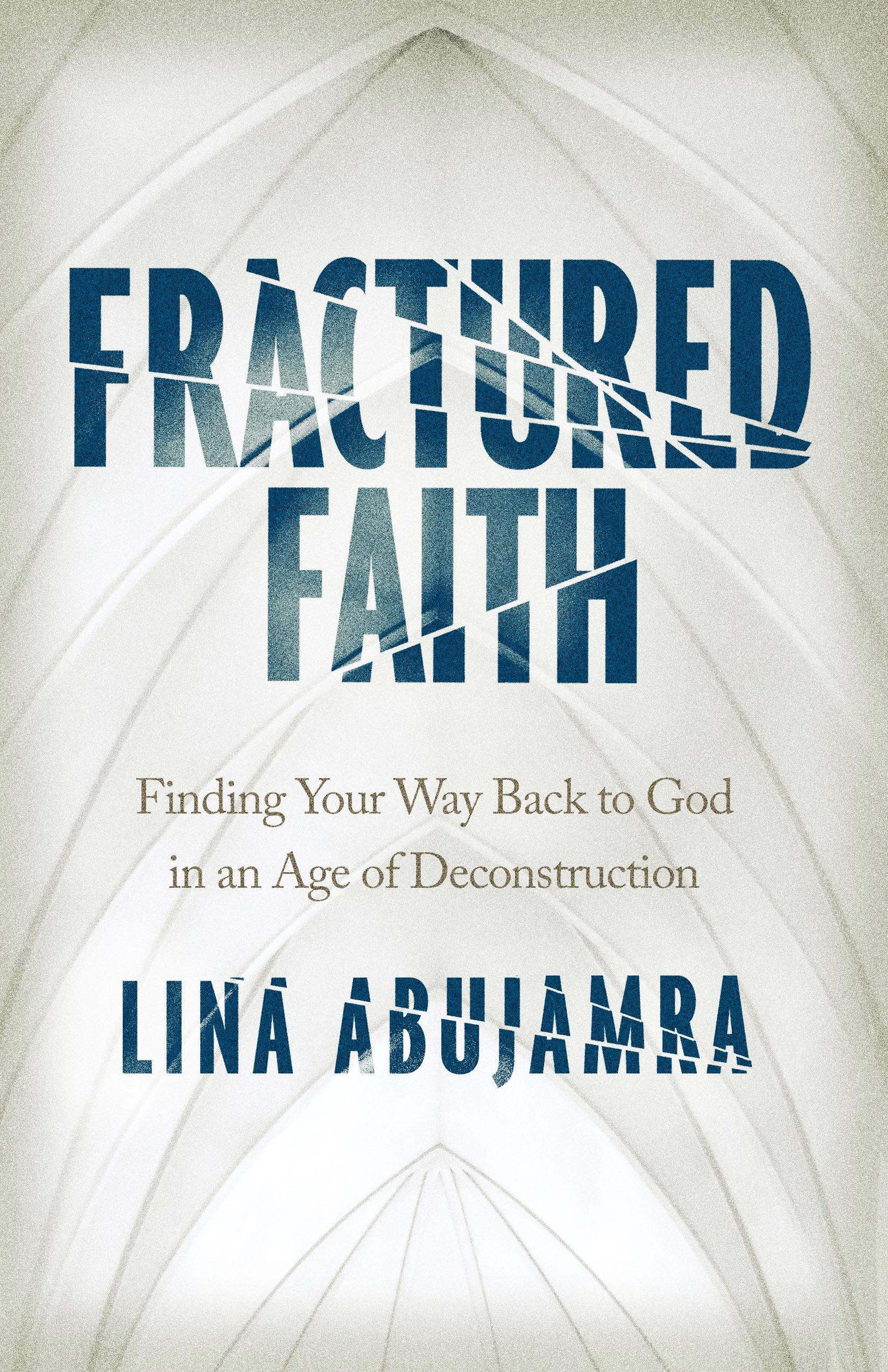 Fractured Faith: Finding Your Way Back to God in An Age of Deconstruction