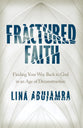 Fractured Faith: Finding Your Way Back to God in An Age of Deconstruction