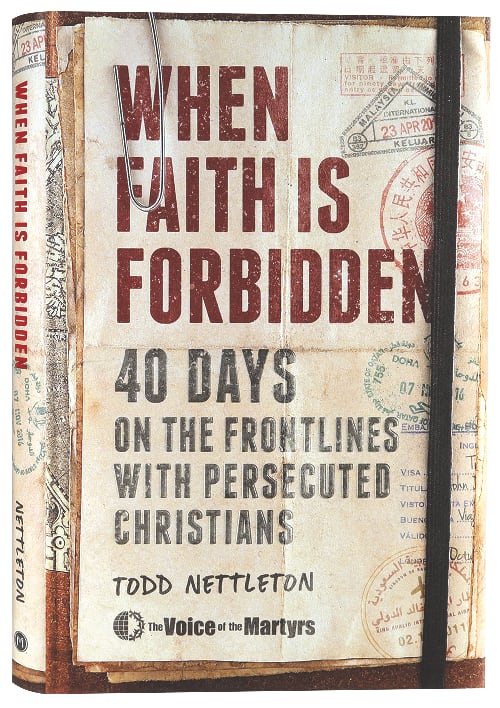When Faith is Forbidden: 40 Days on the Frontlines With Persecuted Christians