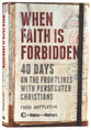 When Faith is Forbidden: 40 Days on the Frontlines With Persecuted Christians