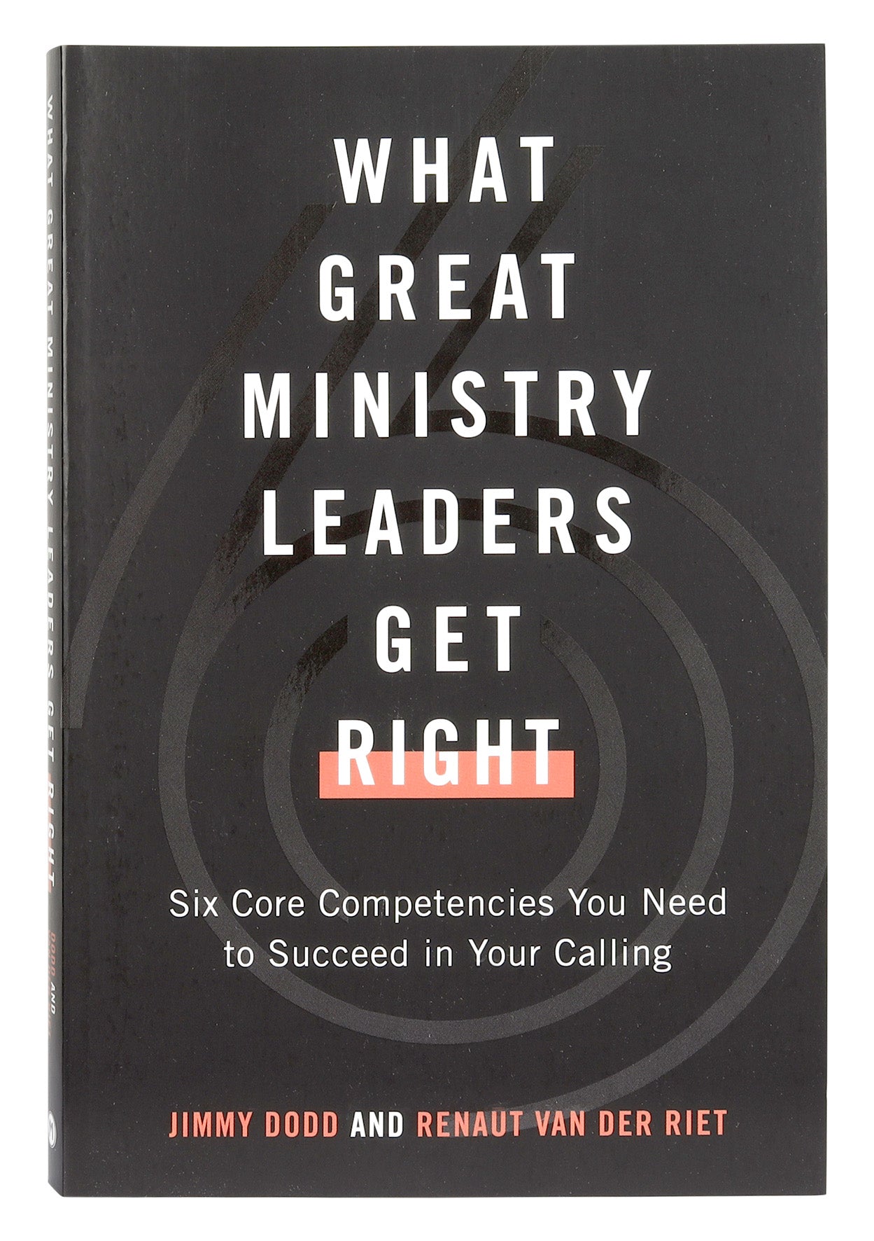 What Great Ministry Leaders Get Right: Six Core Competencies You Need to Succeed in Your Calling