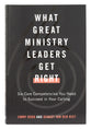 What Great Ministry Leaders Get Right: Six Core Competencies You Need to Succeed in Your Calling