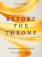 Before the Throne: Finding Strength Through Prayer in Difficult Times (An 8-week Bible Study)