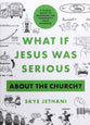 What If Jesus Was Serious About the Church?: A Visual Guide to Becoming the Community Jesus Intended