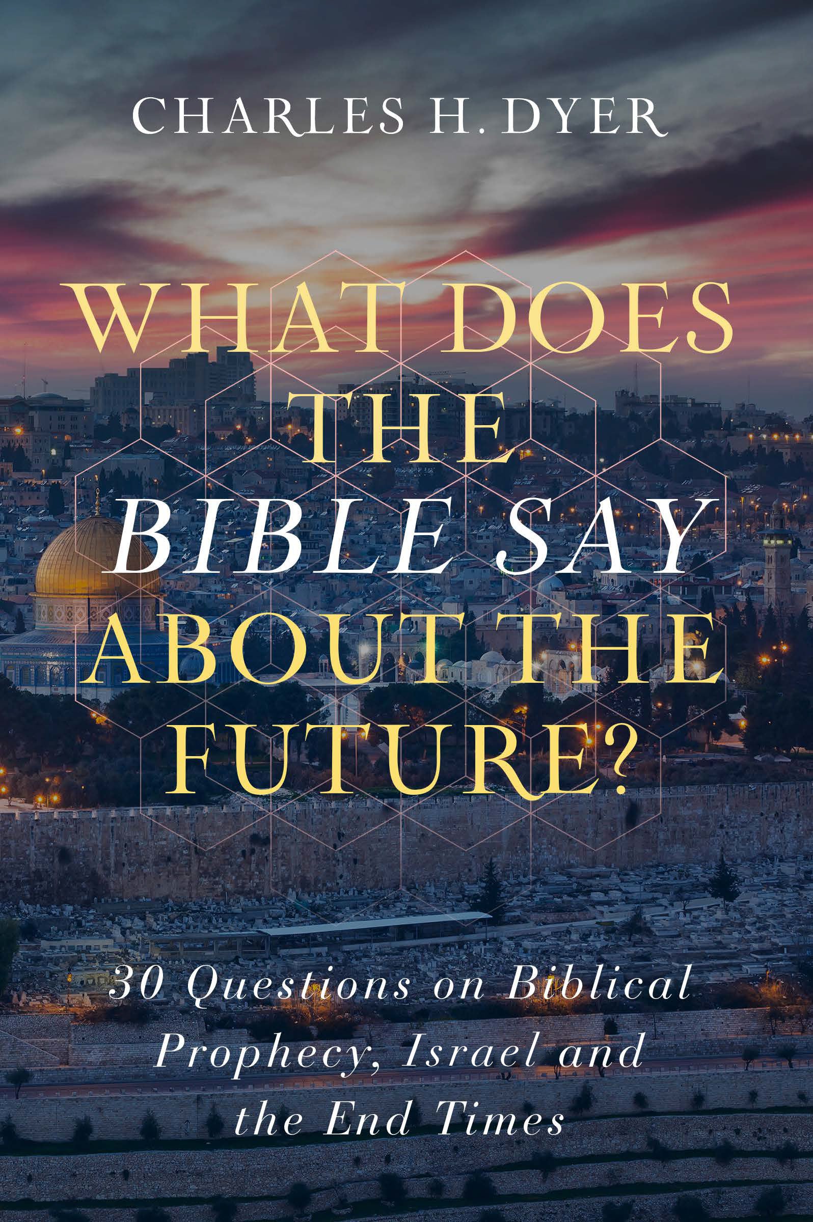 What Does the Bible Say About the Future?: 30 Questions on Bible Prophecy, Israel, and the End Times