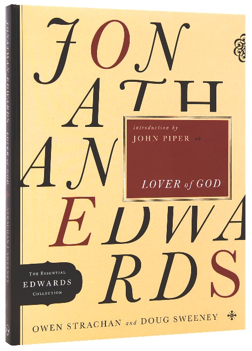 Jonathan Edwards Lover of God (Essential Edwards Collection)