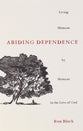 Abiding Dependence: Living Moment-By-Moment in the Love of God