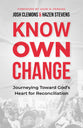 Know. Own. Change.: Journeying Toward God's Heart For Reconciliation