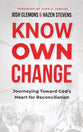 Know. Own. Change.: Journeying Toward God's Heart For Reconciliation