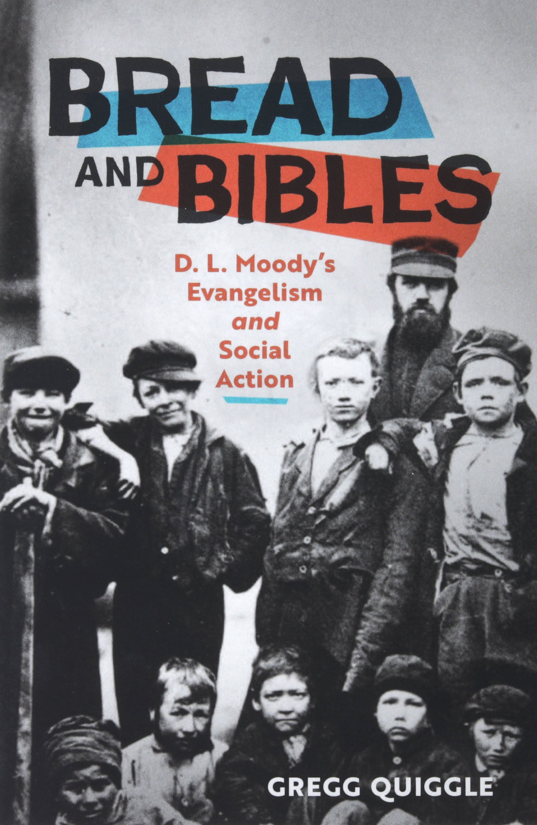 Bread and Bibles: D.L. Moody's Evangelism and Social Action