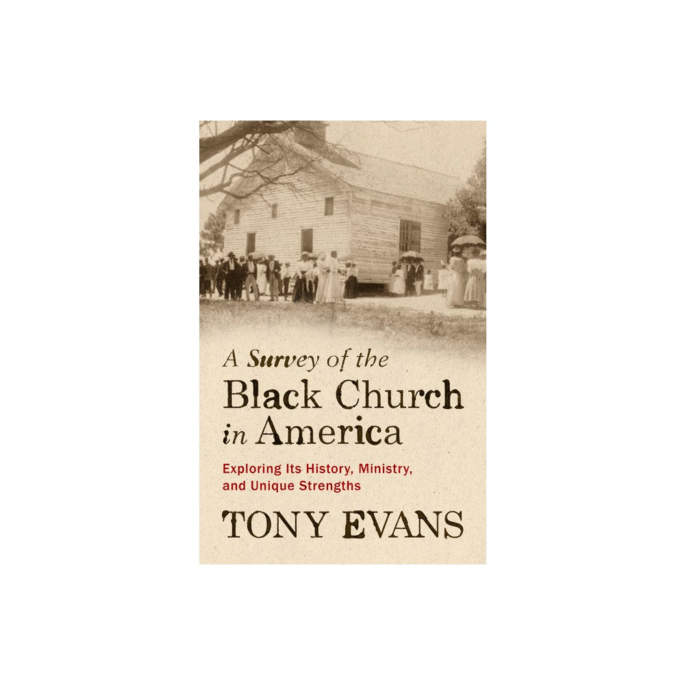 A Survey of the Black Church in America: Exploring Its History, Ministry, and Unique Strengths