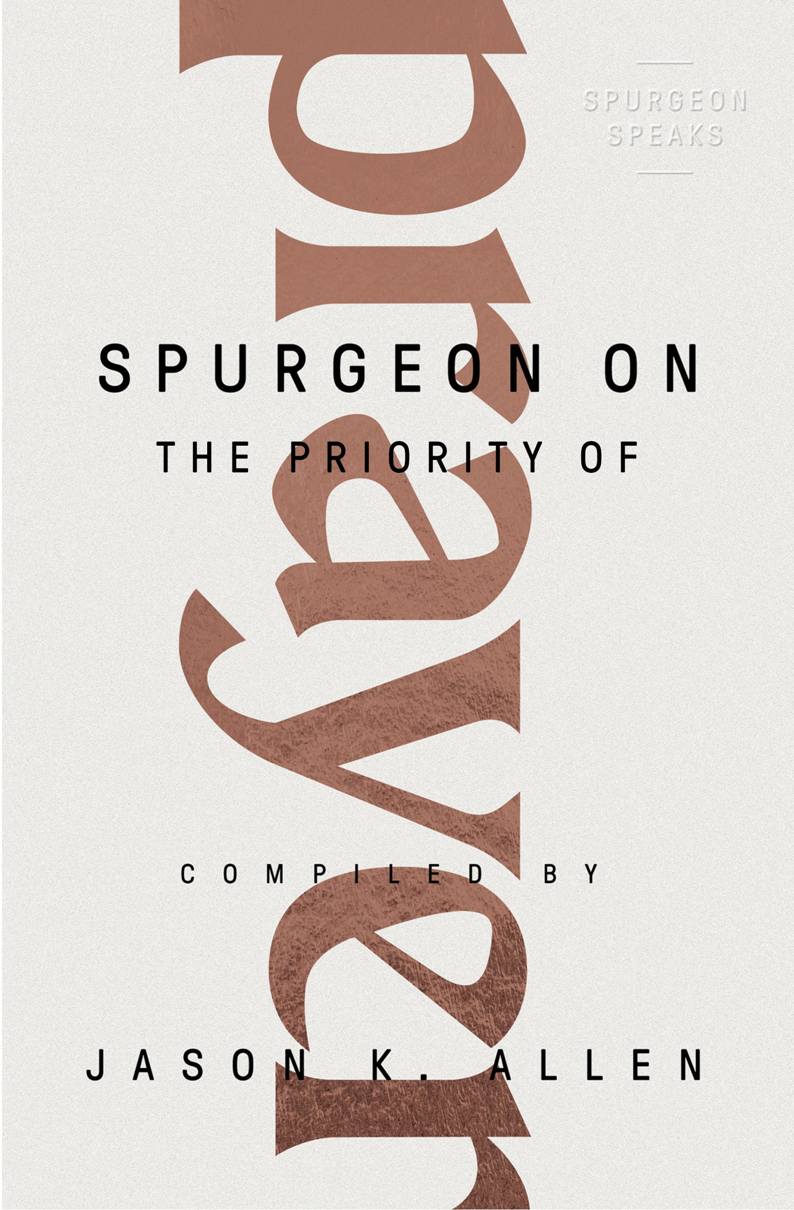 Spurgeon on the Priority of Prayer (#01 in Spurgeon Speaks Series)