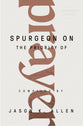 Spurgeon on the Priority of Prayer (#01 in Spurgeon Speaks Series)