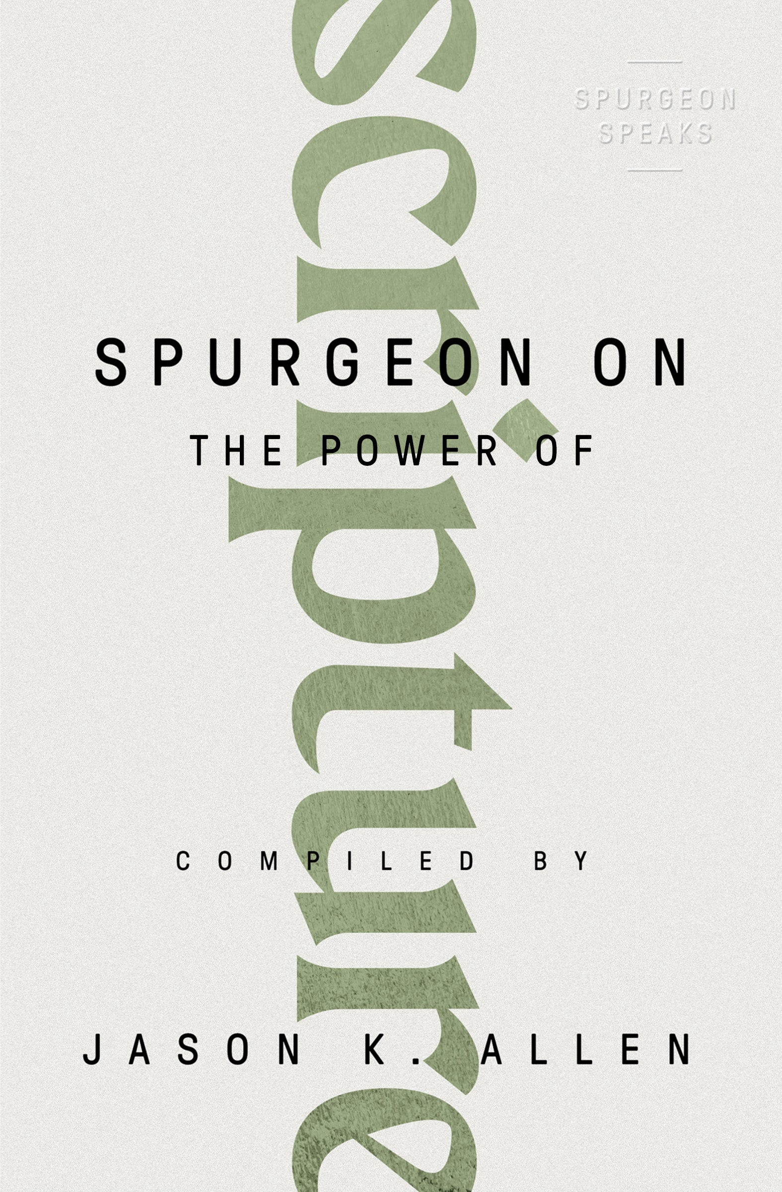 Spurgeon on the Power of Scripture (#02 in Spurgeon Speaks Series)