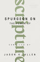 Spurgeon on the Power of Scripture (#02 in Spurgeon Speaks Series)