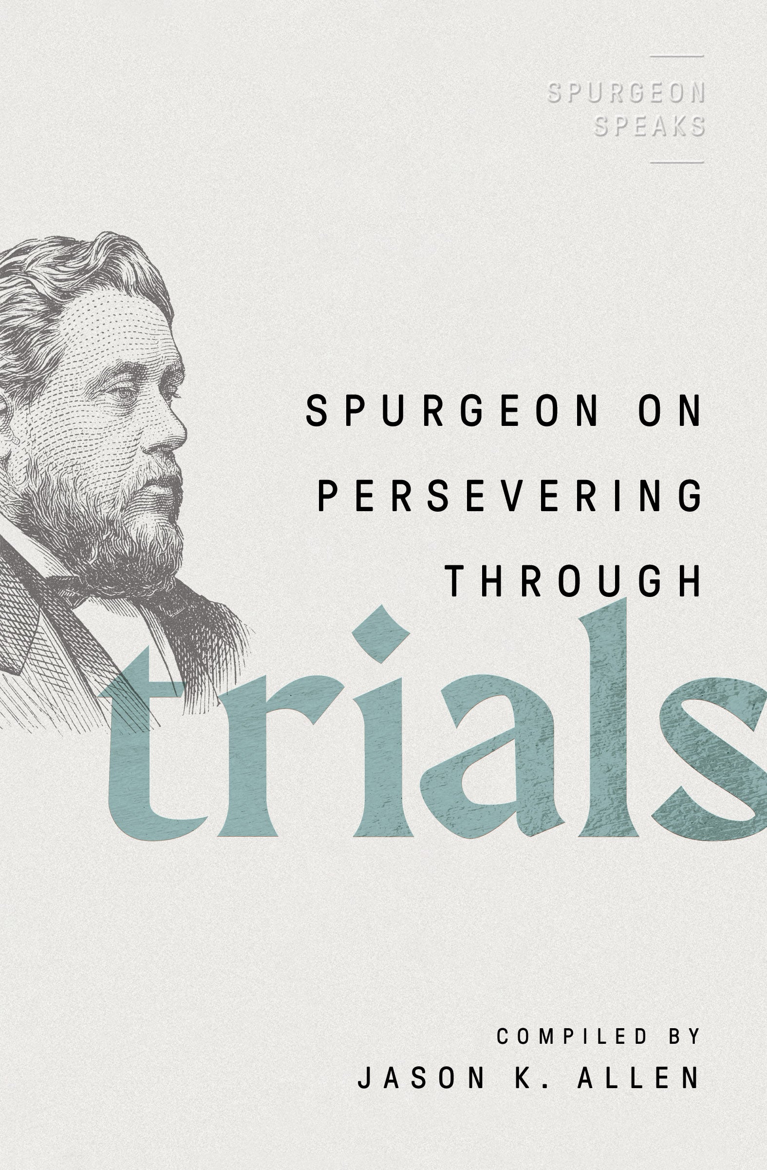 Spurgeon on Persevering Through Trials (#03 in Spurgeon Speaks Series)