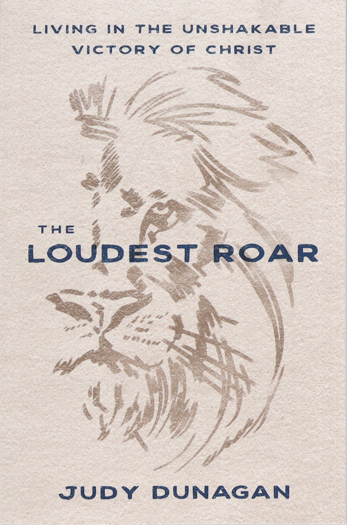 The Loudest Roar: Living in the Unshakable Victory of Christ