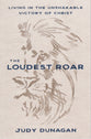 The Loudest Roar: Living in the Unshakable Victory of Christ