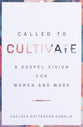 Called to Cultivate: A Gospel Vision For Women and Work