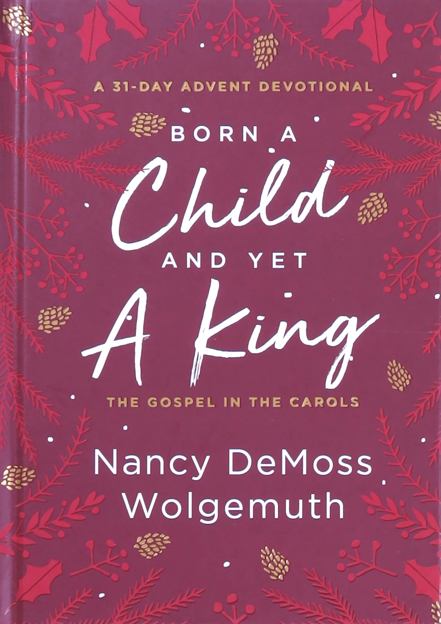 Born a Child and Yet a King: The Gospel in the Carols: An Advent Devotional