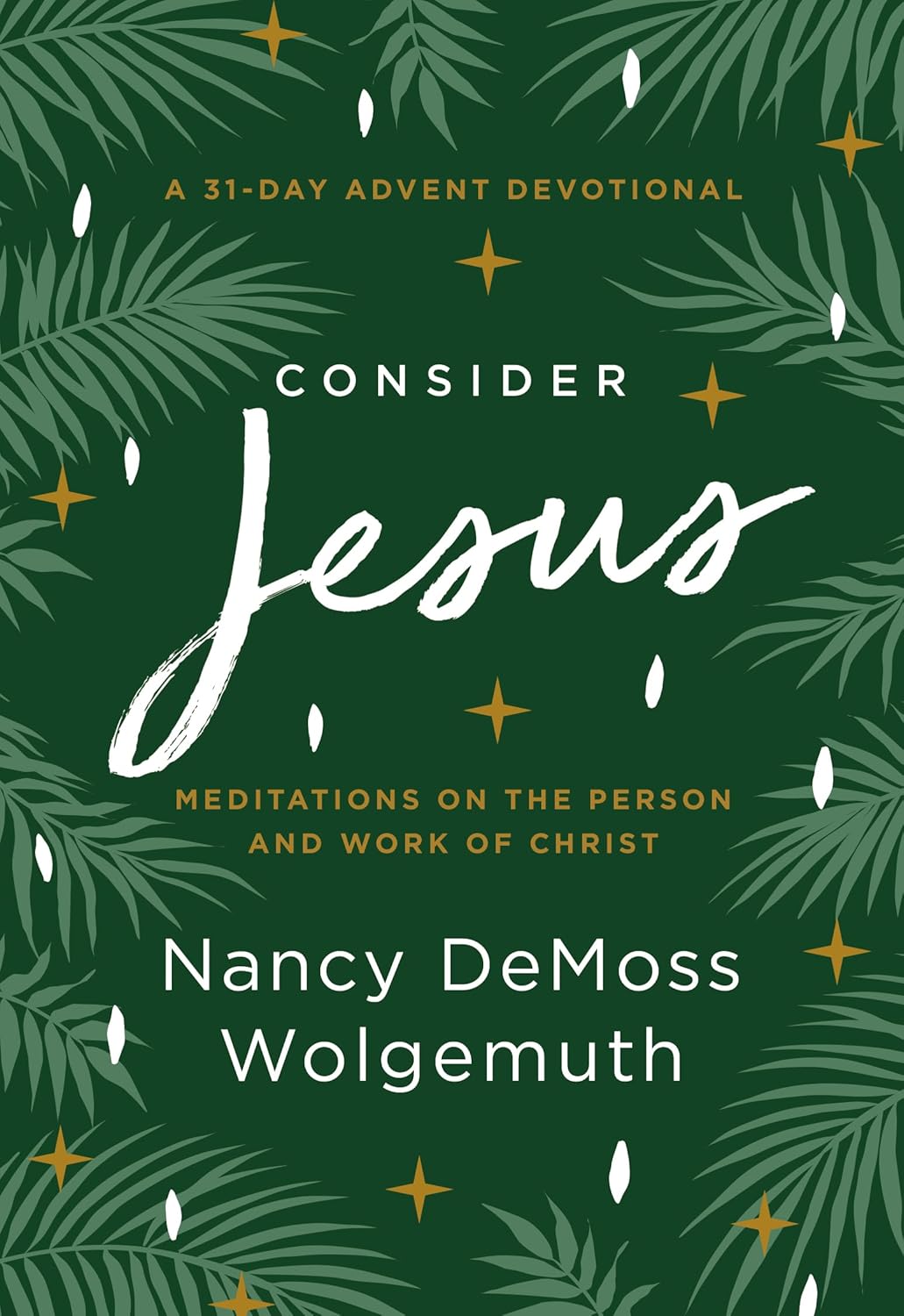 Consider Jesus: Meditations on the Person and Work of Christ - A 31-Day Advent Devotional