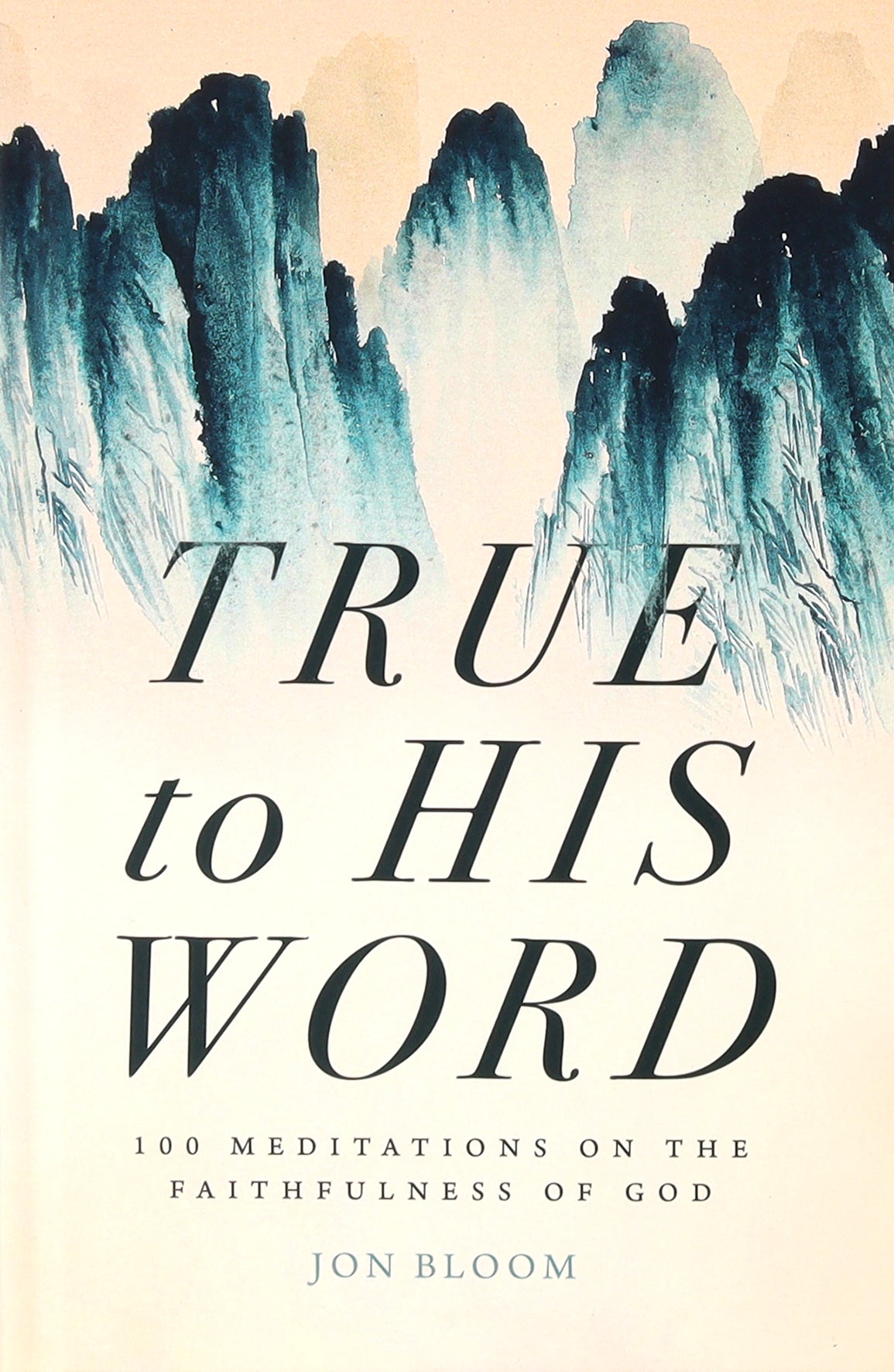 True to His Word: 100 Meditations on the Faithfulness of God