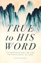 True to His Word: 100 Meditations on the Faithfulness of God