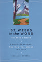 52 Weeks in the Word (Student Edition): A Guide for Reading the New Testament in a Year