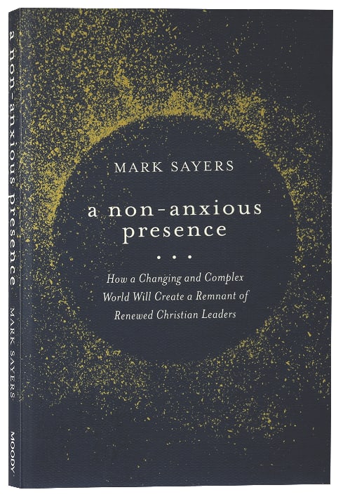 A Non-Anxious Presence: How a Changing and Complex World Will Create a Remnant of Renewed Christian Leaders
