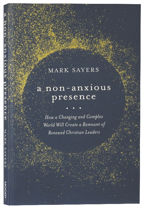 A Non-Anxious Presence: How a Changing and Complex World Will Create a Remnant of Renewed Christian Leaders