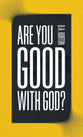 Are You Good With God?