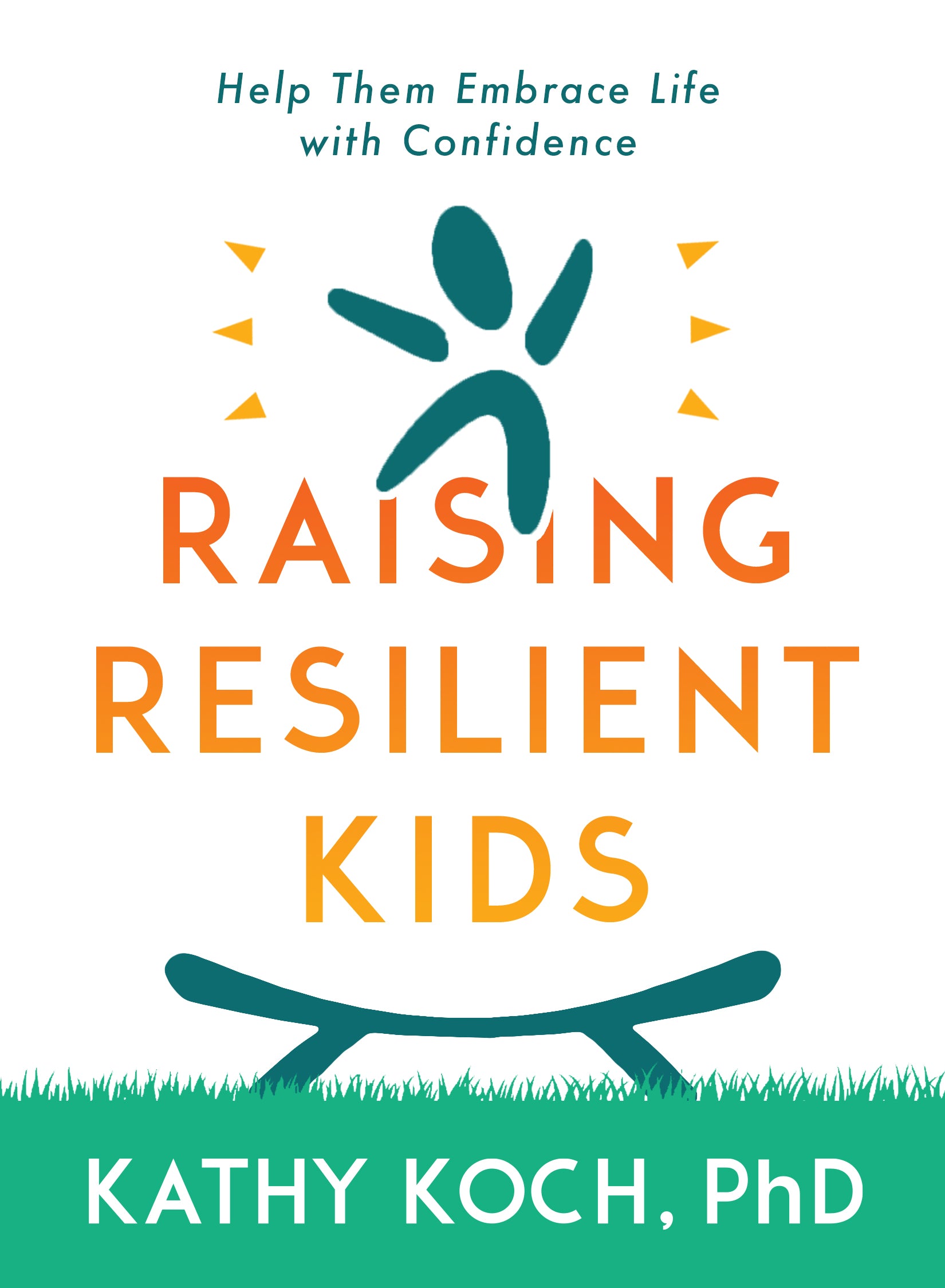 Raising Resilient Kids: Help Them Embrace Life With Confidence