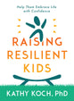 Raising Resilient Kids: Help Them Embrace Life With Confidence