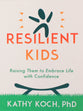 Raising Resilient Kids: Help Them Embrace Life With Confidence