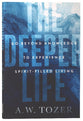 The Deeper Life: Go Beyond Knowledge to Experience Spirit-Filled Living
