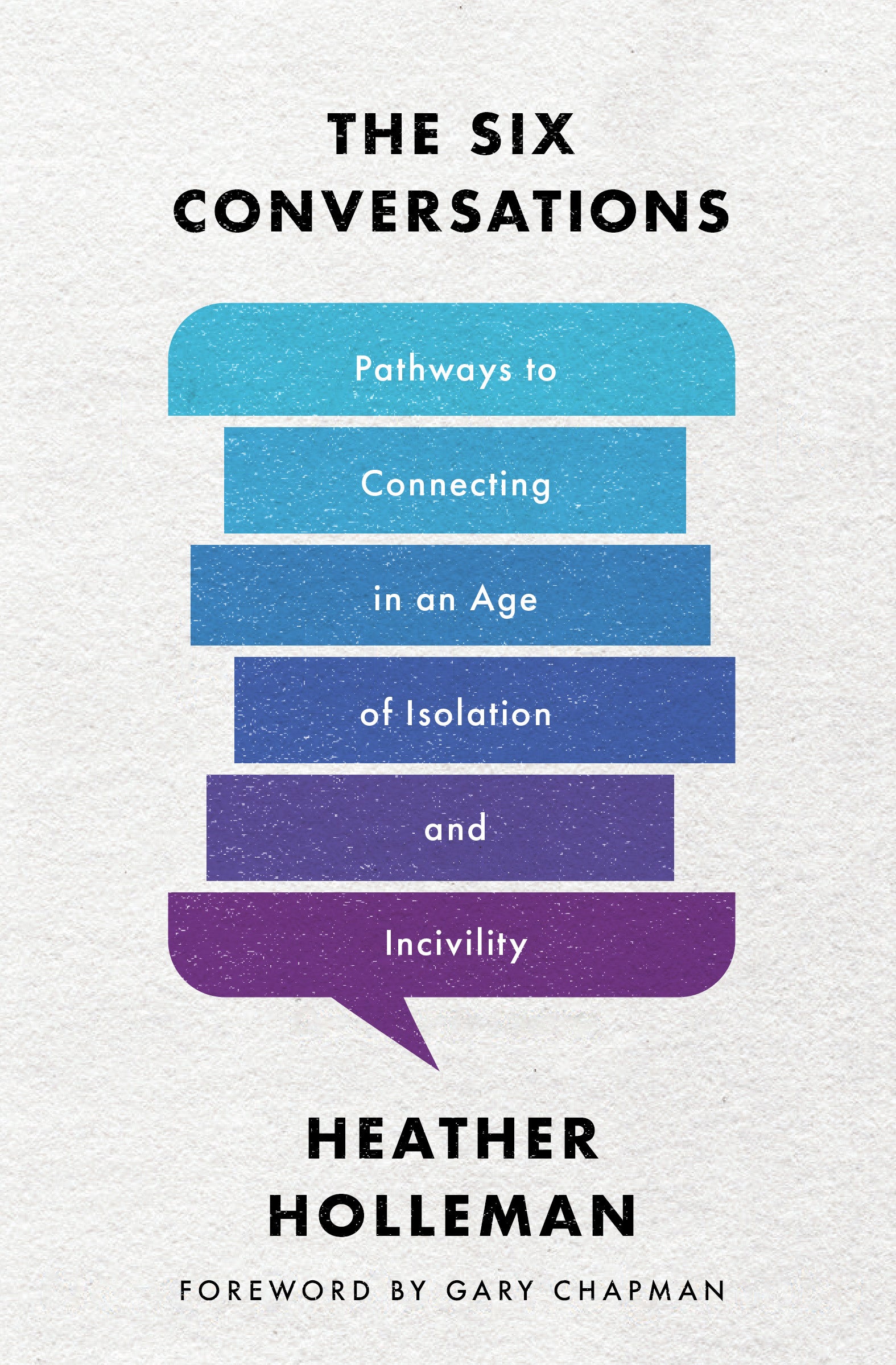 The Six Conversations: Pathways to Connecting in An Age of Isolation and Incivility