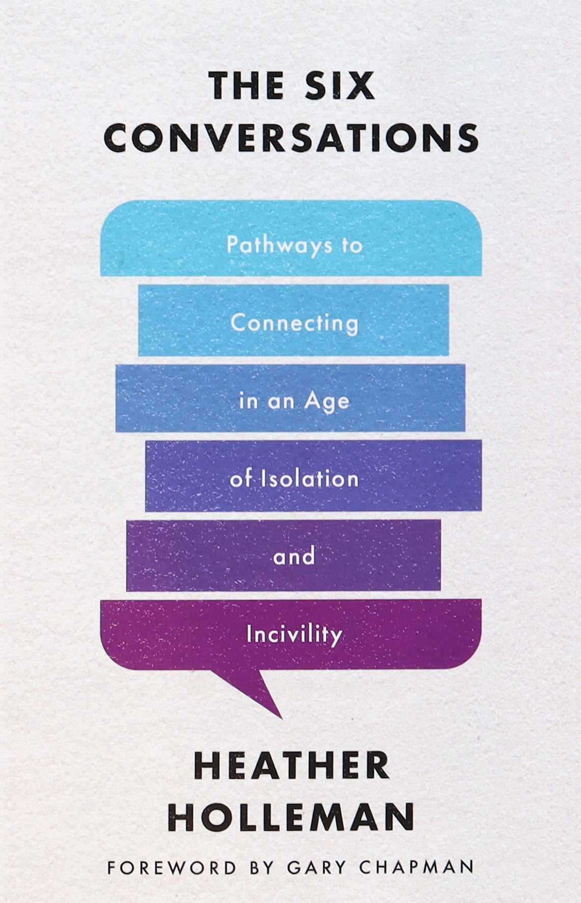 The Six Conversations: Pathways to Connecting in An Age of Isolation and Incivility