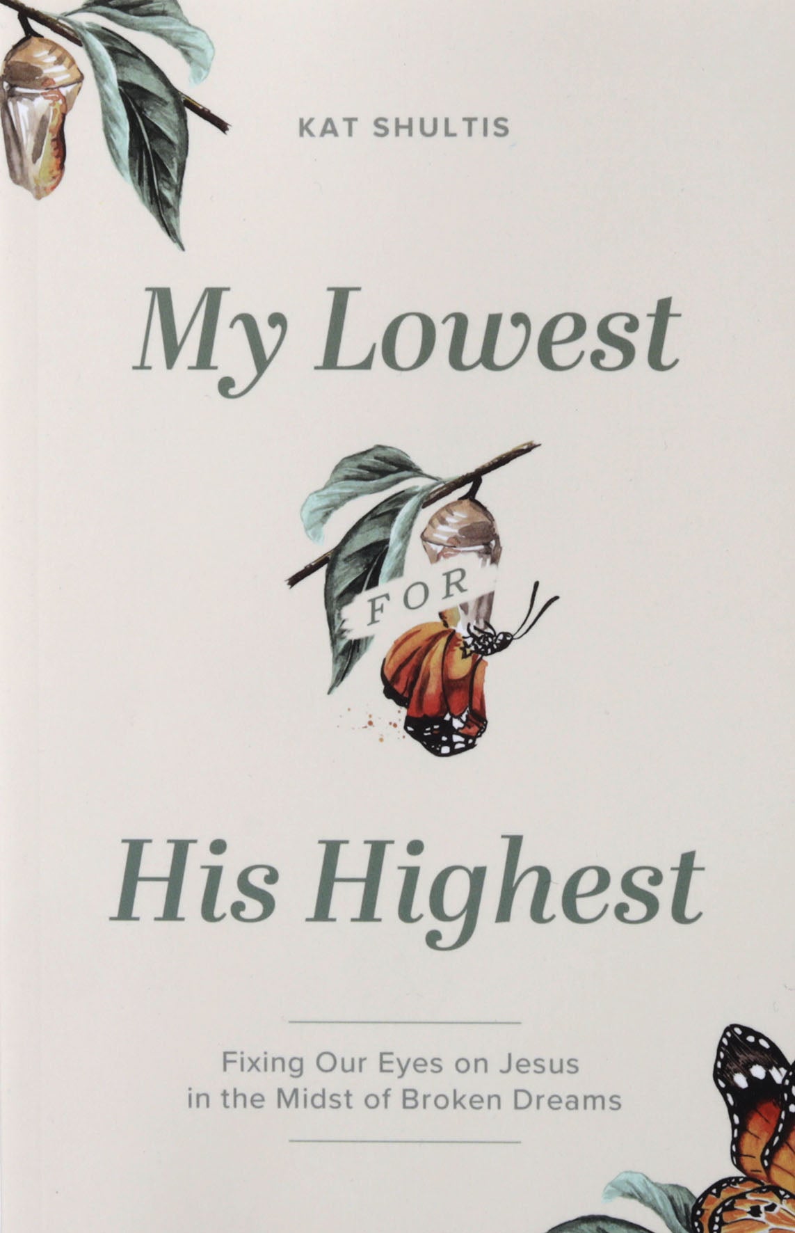 My Lowest For His Highest: Fixing Our Eyes on Jesus in the Midst of Broken Dreams