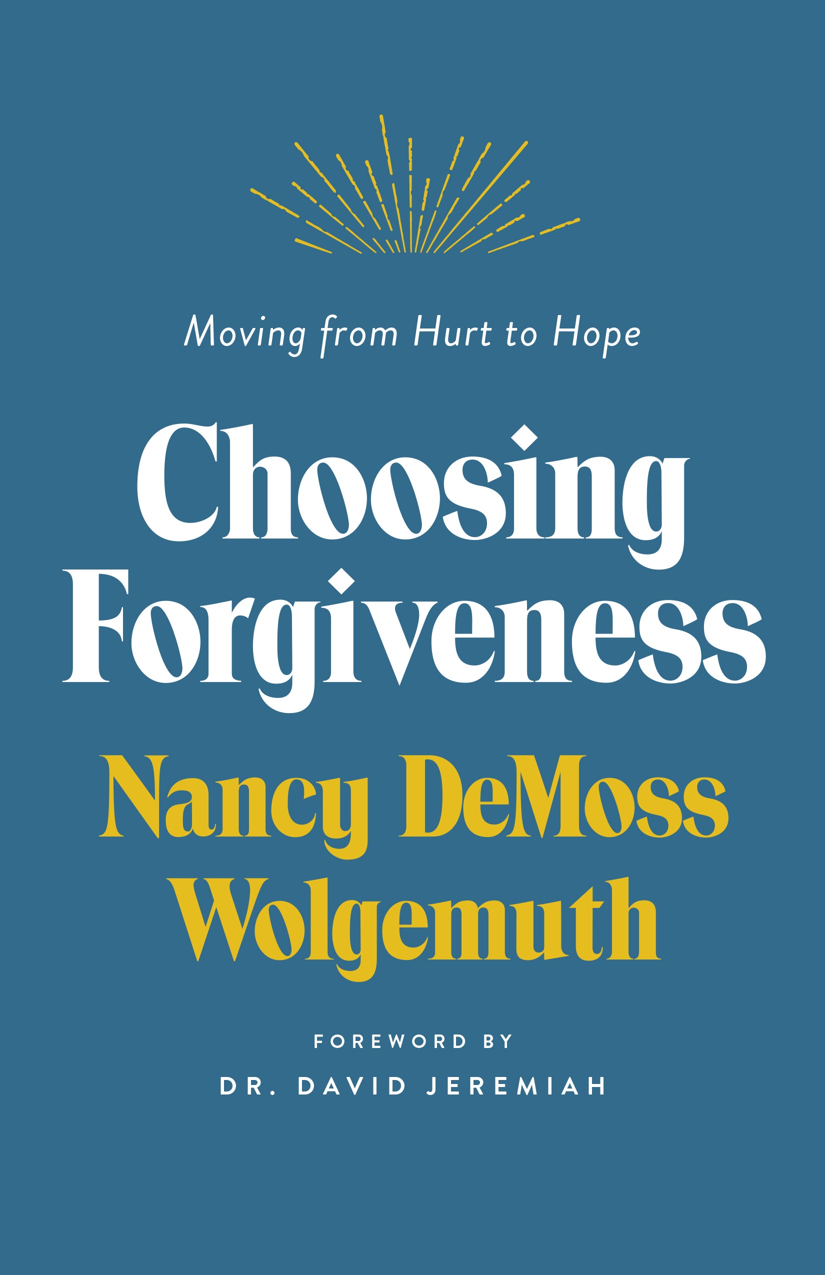 Choosing Forgiveness: Moving From Hurt to Hope