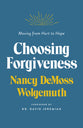 Choosing Forgiveness: Moving From Hurt to Hope